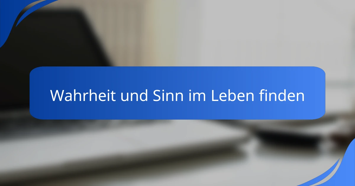 Wahrheit und Sinn im Leben finden