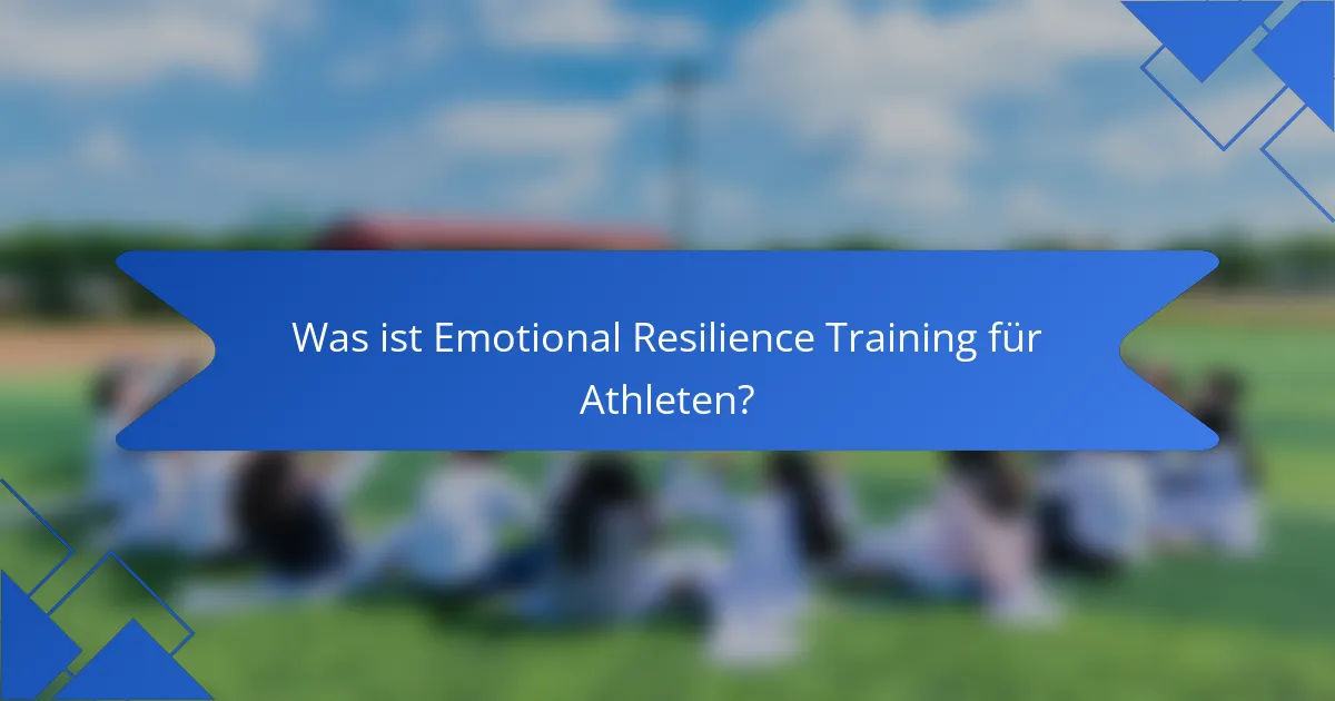 Was ist Emotional Resilience Training für Athleten?