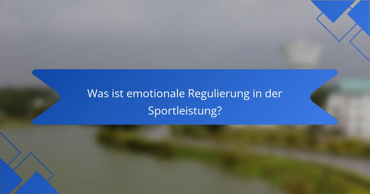 Was ist emotionale Regulierung in der Sportleistung?