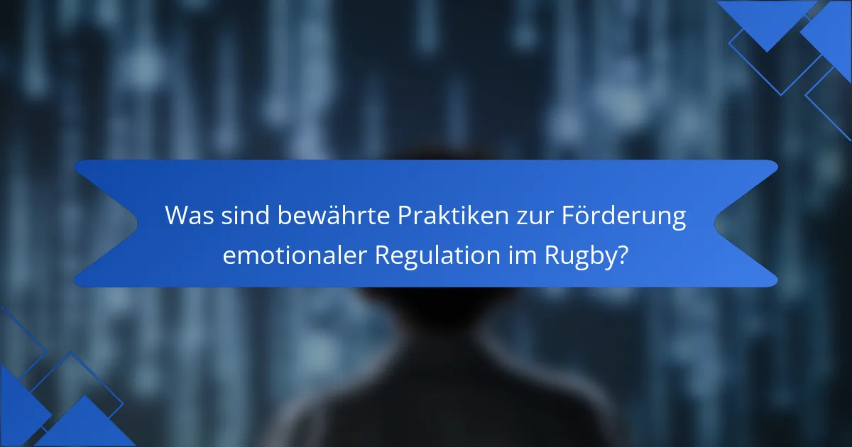 Was sind bewährte Praktiken zur Förderung emotionaler Regulation im Rugby?