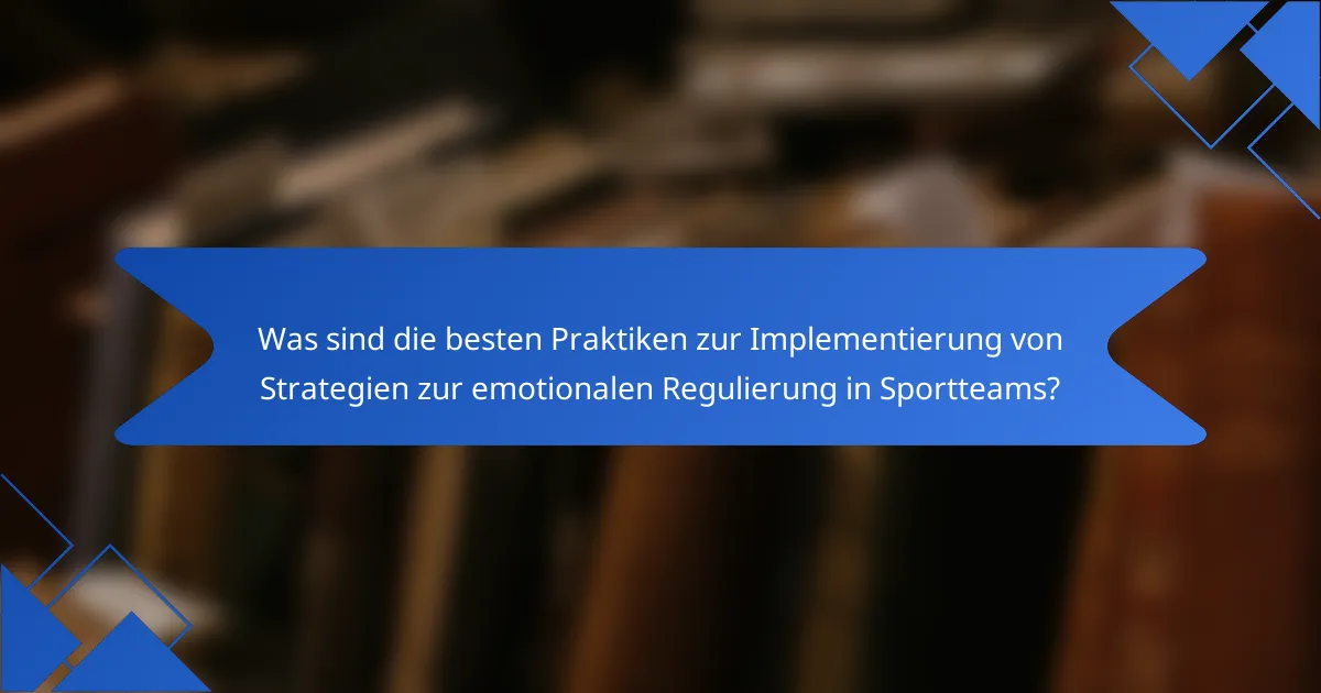 Was sind die besten Praktiken zur Implementierung von Strategien zur emotionalen Regulierung in Sportteams?