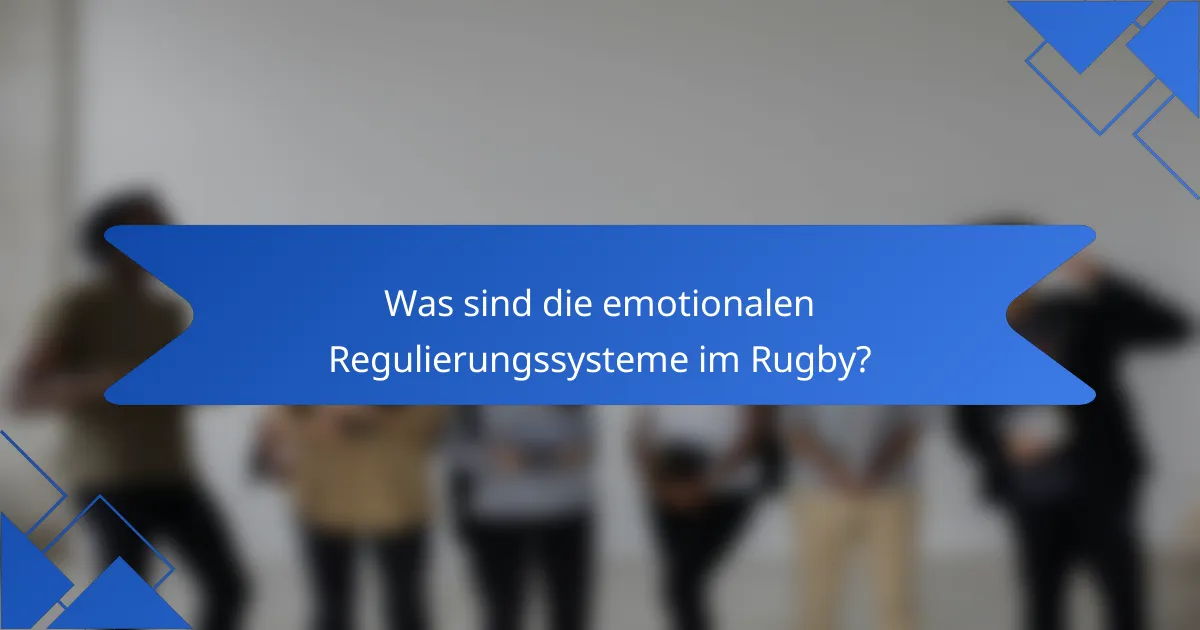 Was sind die emotionalen Regulierungssysteme im Rugby?