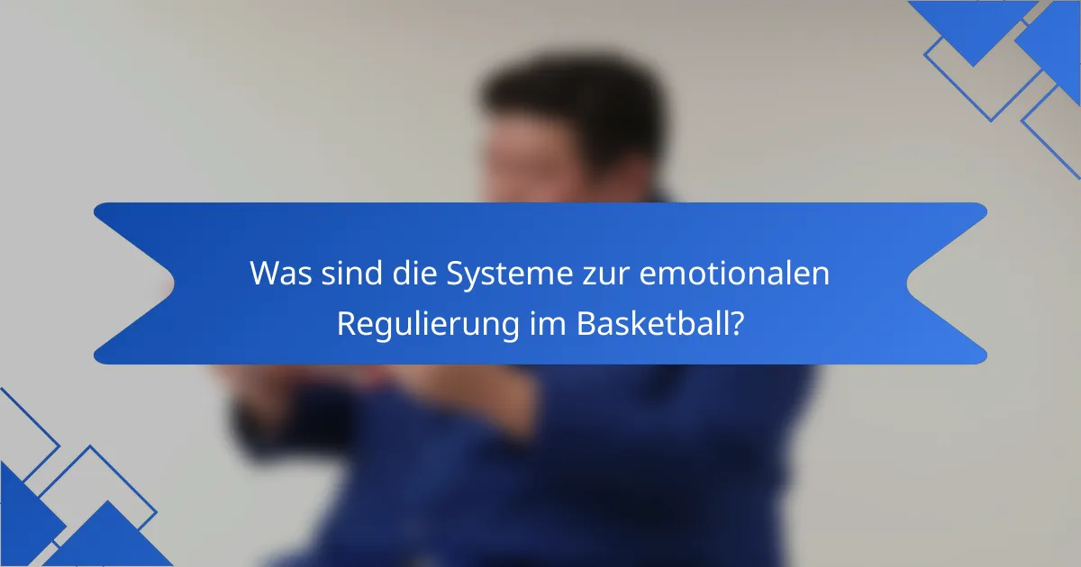 Was sind die Systeme zur emotionalen Regulierung im Basketball?