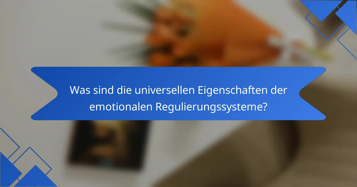 Was sind die universellen Eigenschaften der emotionalen Regulierungssysteme?