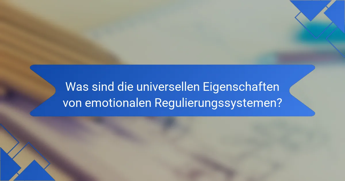 Was sind die universellen Eigenschaften von emotionalen Regulierungssystemen?