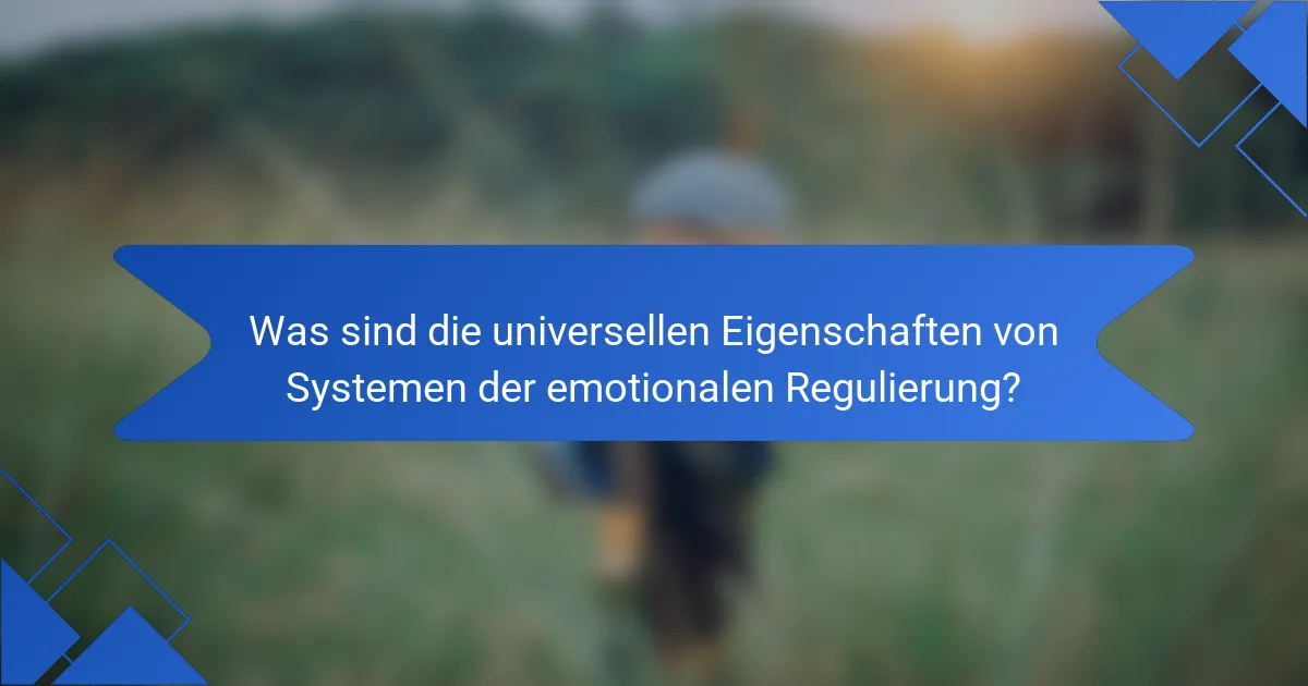 Was sind die universellen Eigenschaften von Systemen der emotionalen Regulierung?