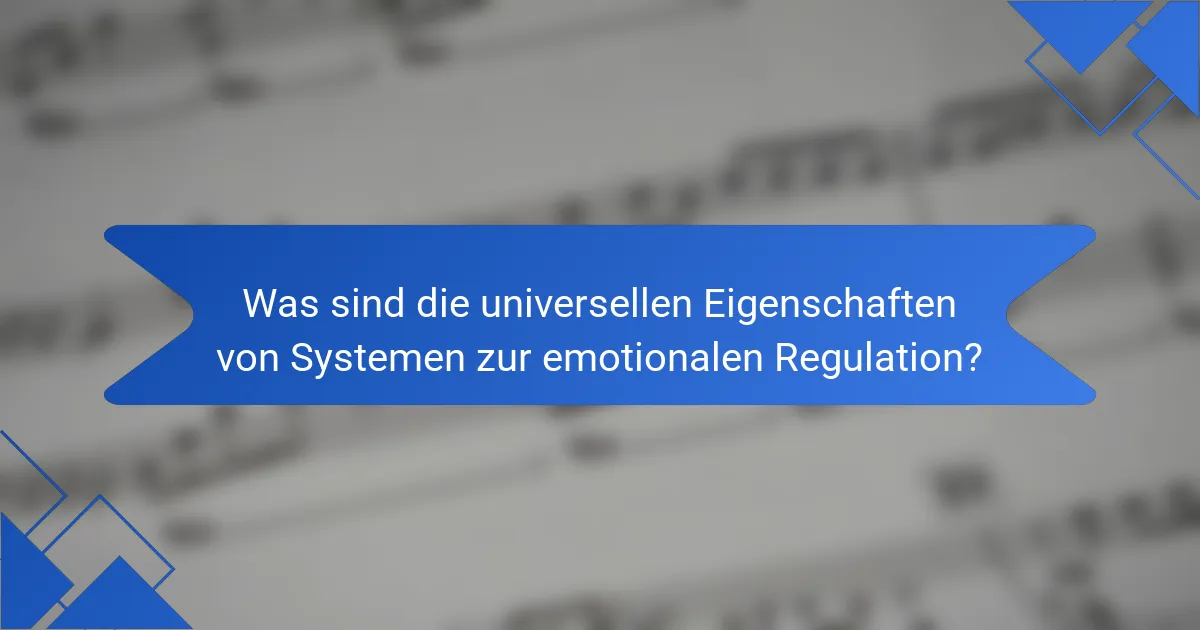 Was sind die universellen Eigenschaften von Systemen zur emotionalen Regulation?