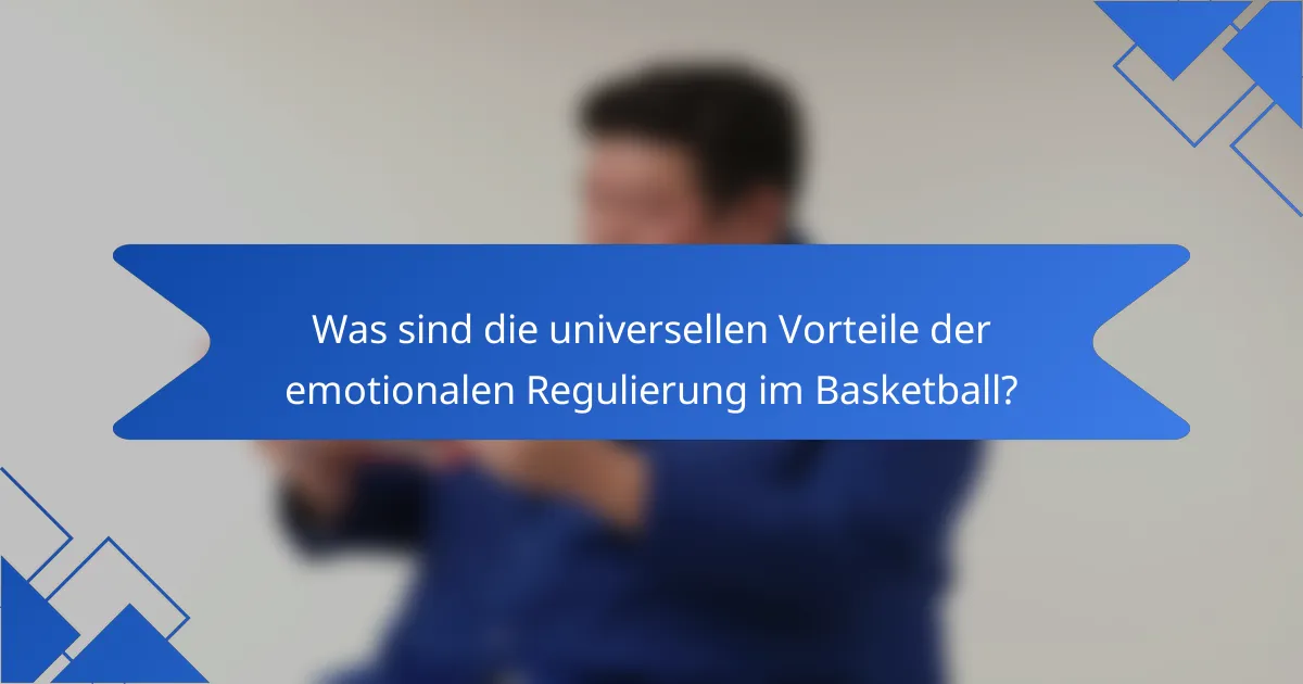 Was sind die universellen Vorteile der emotionalen Regulierung im Basketball?