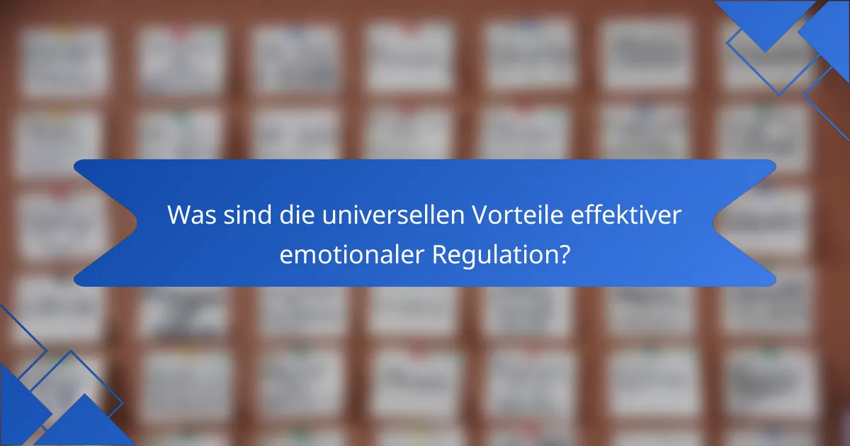 Was sind die universellen Vorteile effektiver emotionaler Regulation?