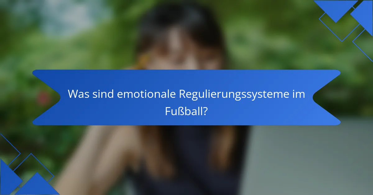 Was sind emotionale Regulierungssysteme im Fußball?