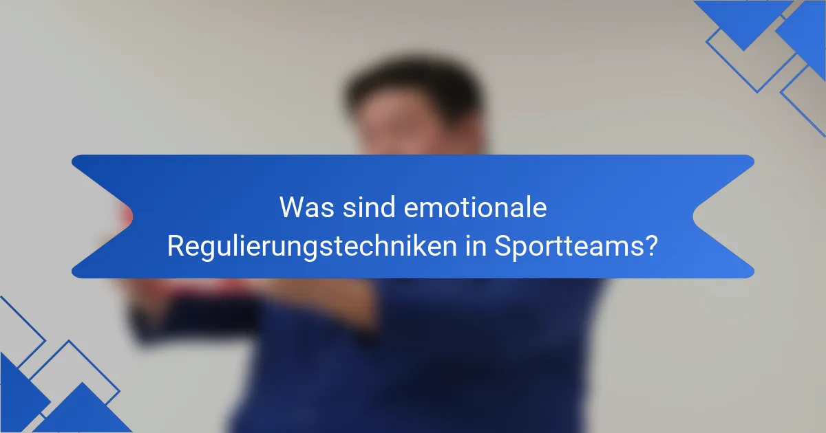 Was sind emotionale Regulierungstechniken in Sportteams?