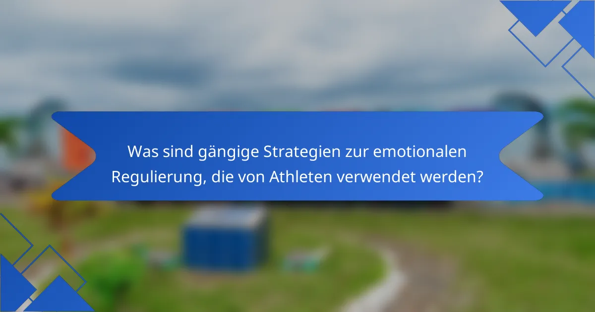 Was sind gängige Strategien zur emotionalen Regulierung, die von Athleten verwendet werden?