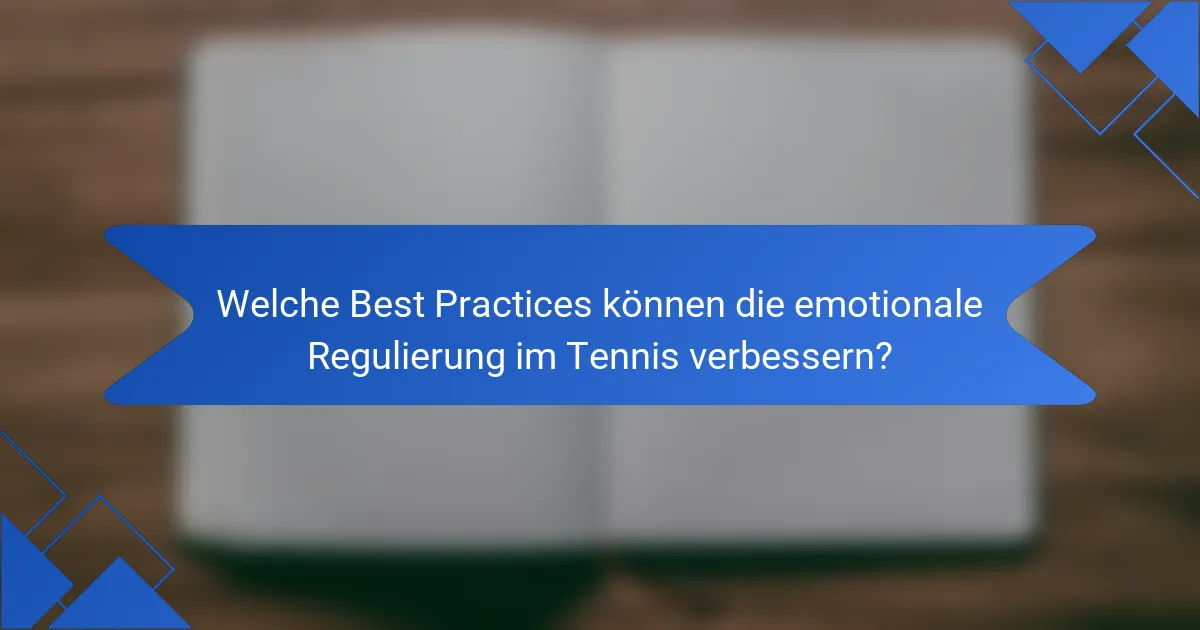 Welche Best Practices können die emotionale Regulierung im Tennis verbessern?