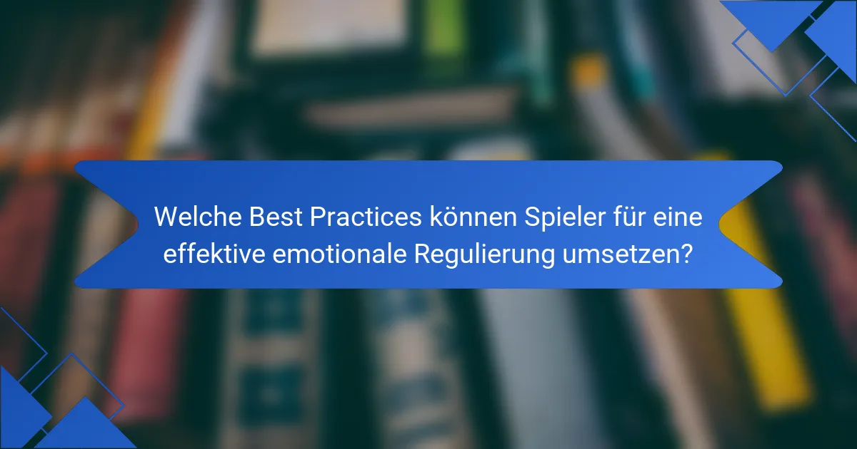 Welche Best Practices können Spieler für eine effektive emotionale Regulierung umsetzen?