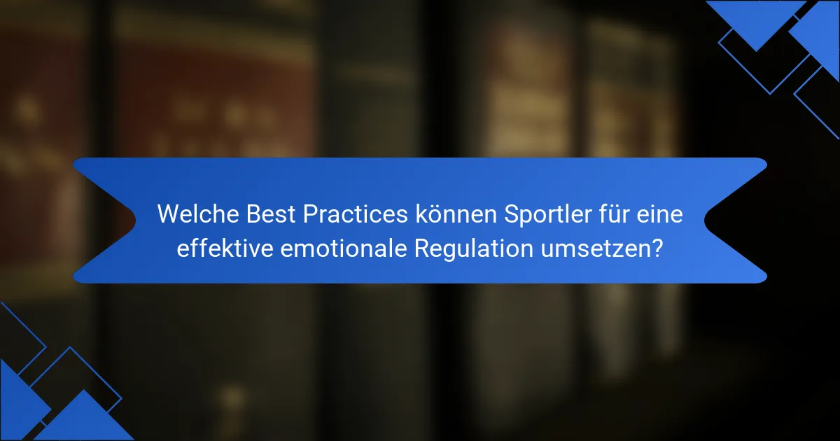 Welche Best Practices können Sportler für eine effektive emotionale Regulation umsetzen?