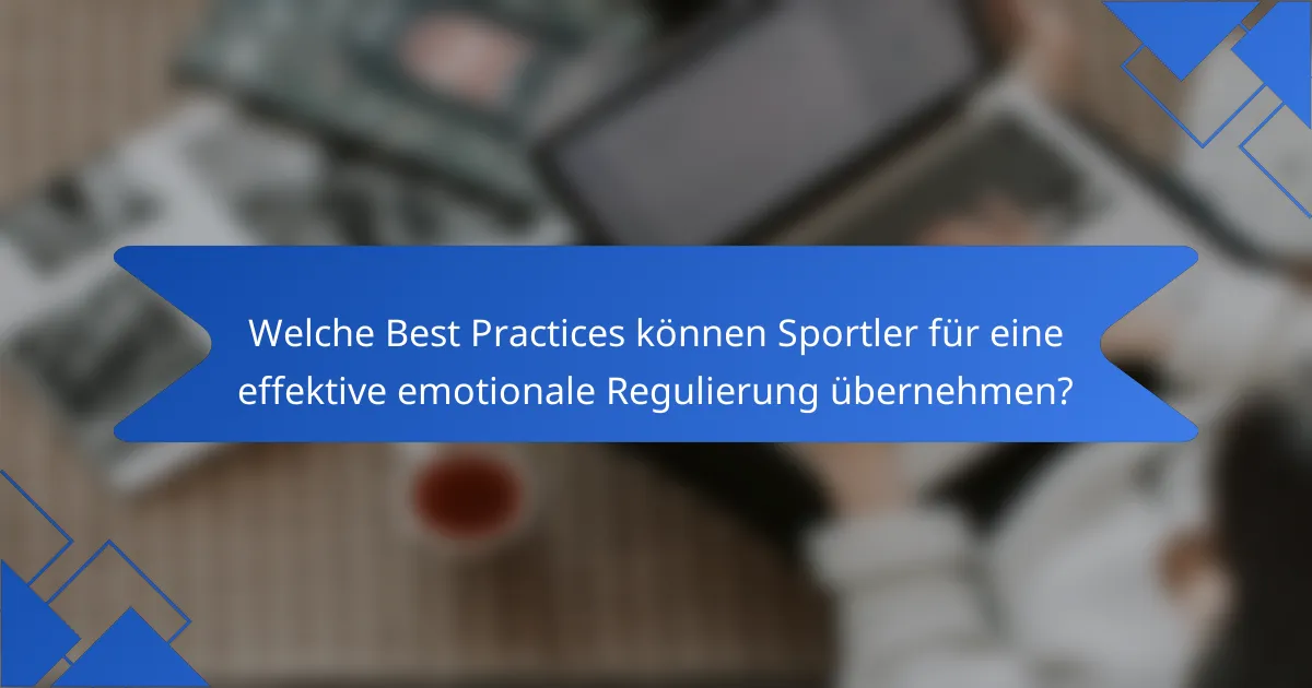 Welche Best Practices können Sportler für eine effektive emotionale Regulierung übernehmen?