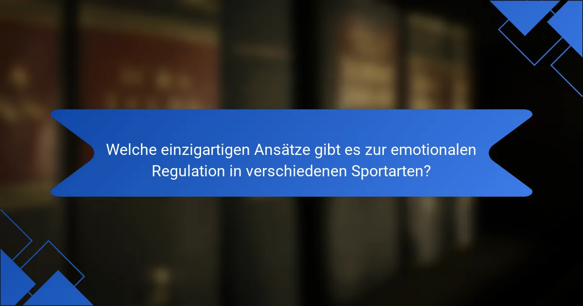 Welche einzigartigen Ansätze gibt es zur emotionalen Regulation in verschiedenen Sportarten?