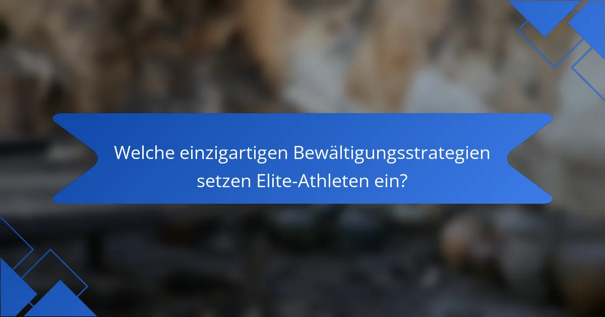Welche einzigartigen Bewältigungsstrategien setzen Elite-Athleten ein?