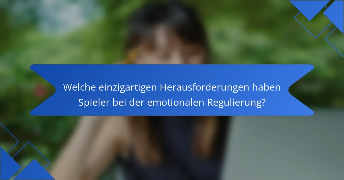 Welche einzigartigen Herausforderungen haben Spieler bei der emotionalen Regulierung?