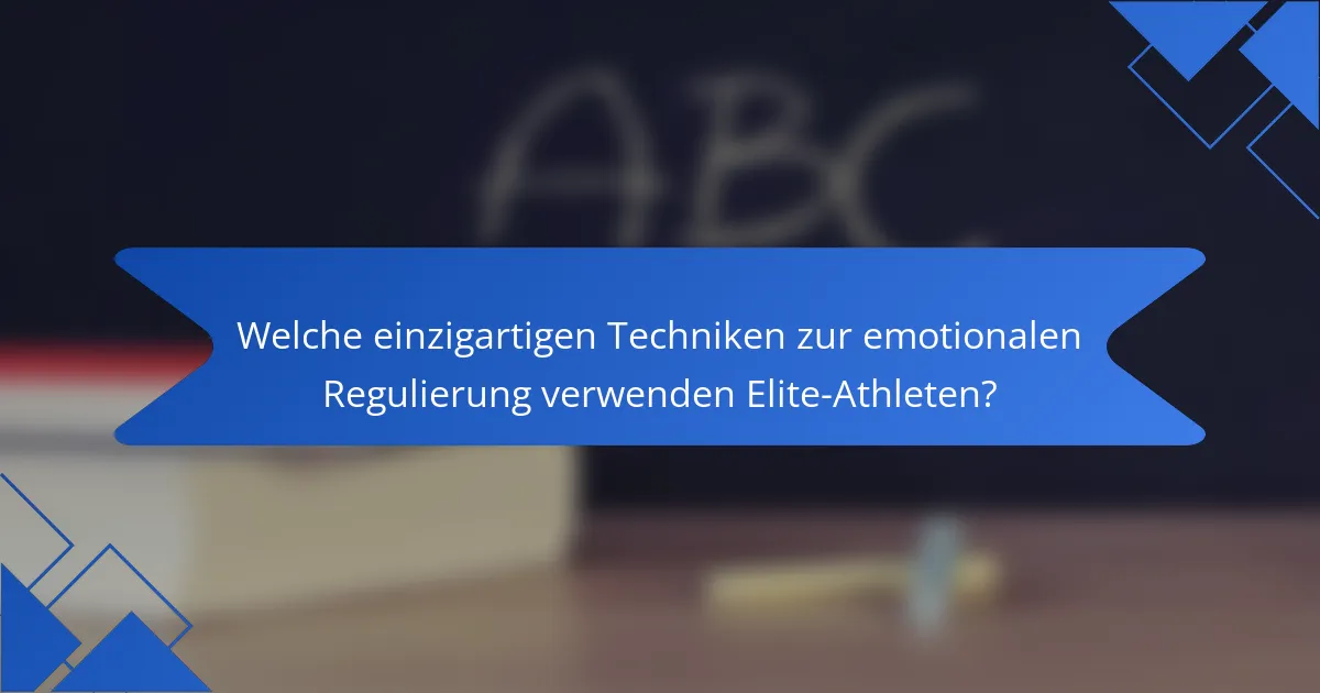 Welche einzigartigen Techniken zur emotionalen Regulierung verwenden Elite-Athleten?