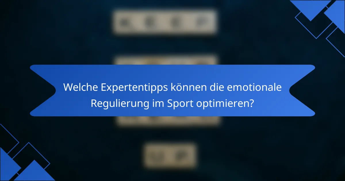 Welche Expertentipps können die emotionale Regulierung im Sport optimieren?