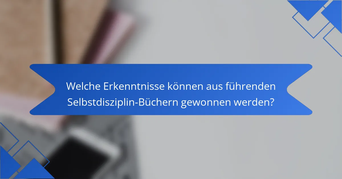 Welche Erkenntnisse können aus führenden Selbstdisziplin-Büchern gewonnen werden?