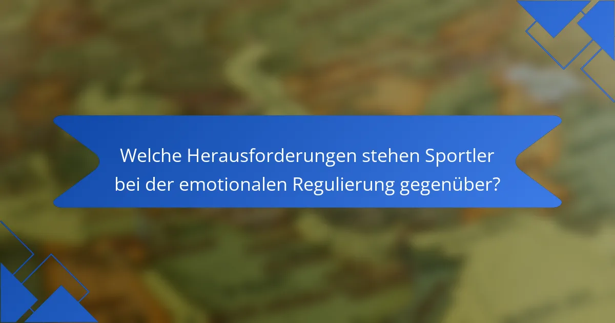 Welche Herausforderungen stehen Sportler bei der emotionalen Regulierung gegenüber?