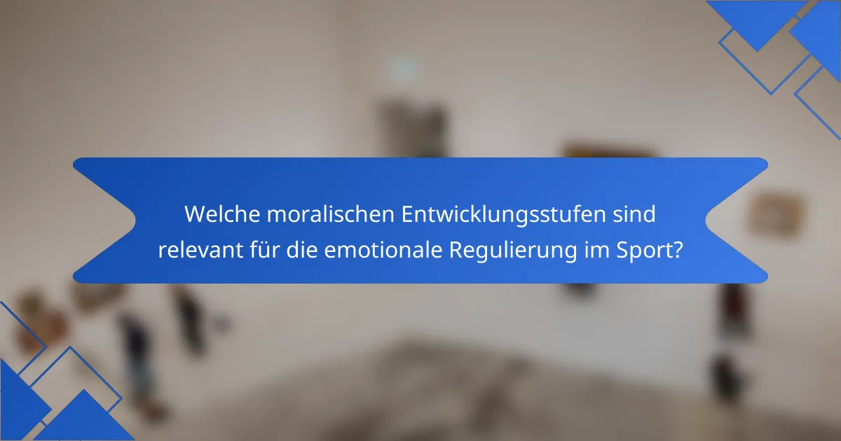 Welche moralischen Entwicklungsstufen sind relevant für die emotionale Regulierung im Sport?