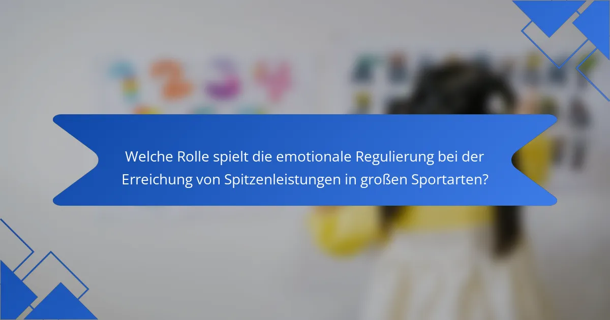 Welche Rolle spielt die emotionale Regulierung bei der Erreichung von Spitzenleistungen in großen Sportarten?