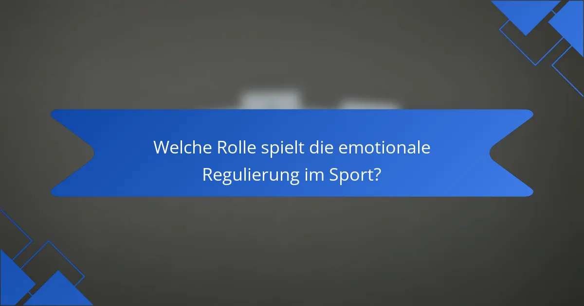 Welche Rolle spielt die emotionale Regulierung im Sport?