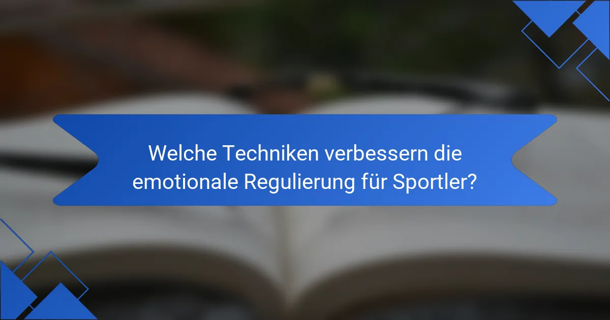 Welche Techniken verbessern die emotionale Regulierung für Sportler?