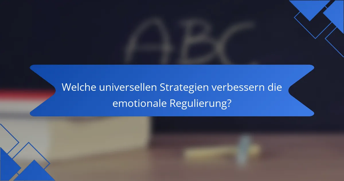 Welche universellen Strategien verbessern die emotionale Regulierung?