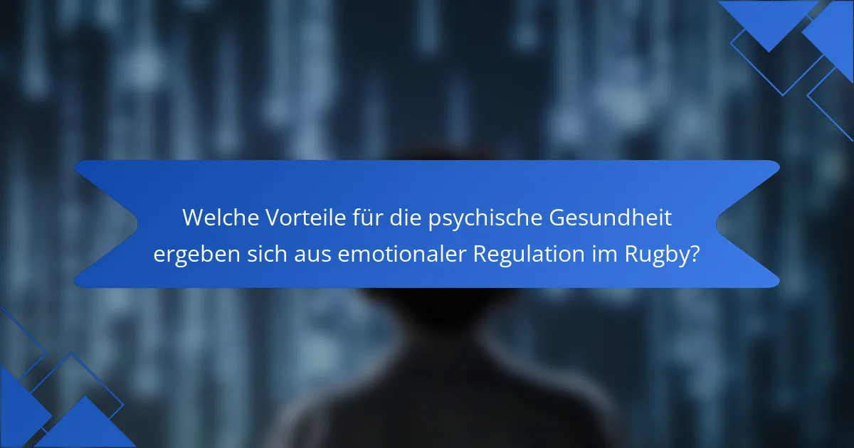 Welche Vorteile für die psychische Gesundheit ergeben sich aus emotionaler Regulation im Rugby?