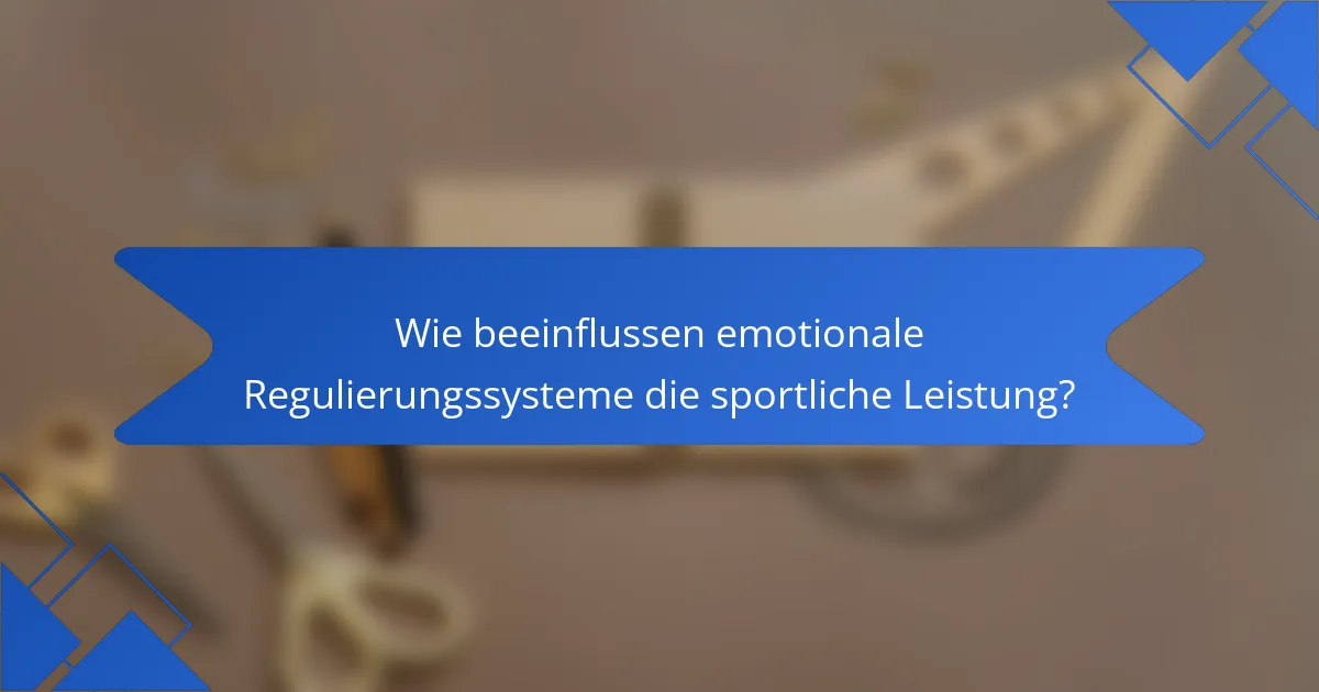 Wie beeinflussen emotionale Regulierungssysteme die sportliche Leistung?