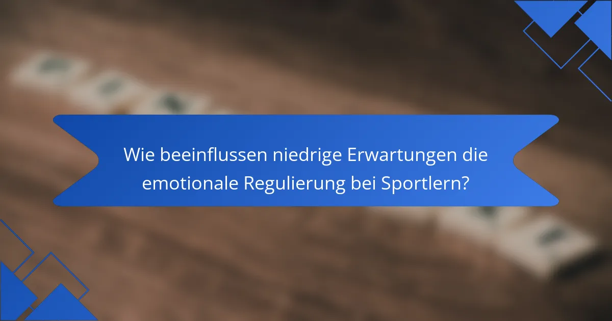 Wie beeinflussen niedrige Erwartungen die emotionale Regulierung bei Sportlern?