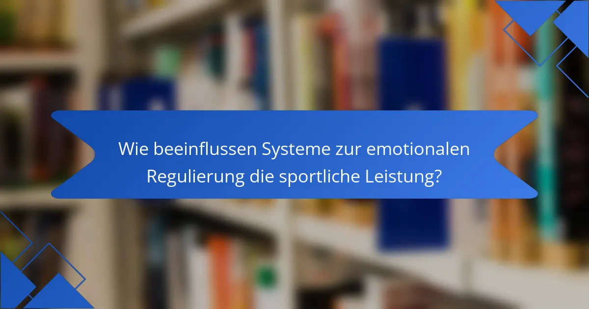 Wie beeinflussen Systeme zur emotionalen Regulierung die sportliche Leistung?