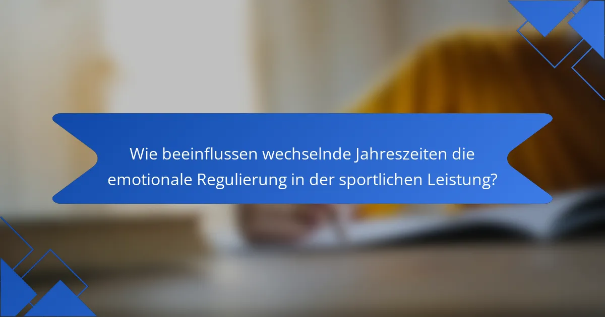 Wie beeinflussen wechselnde Jahreszeiten die emotionale Regulierung in der sportlichen Leistung?