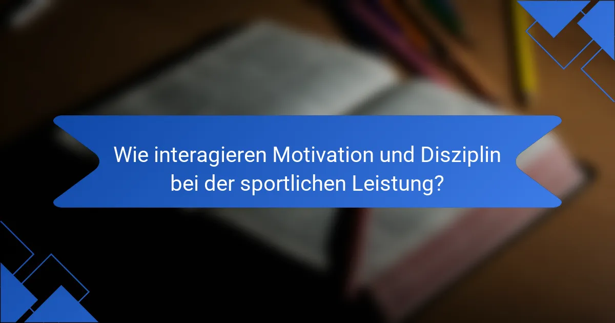 Wie interagieren Motivation und Disziplin bei der sportlichen Leistung?