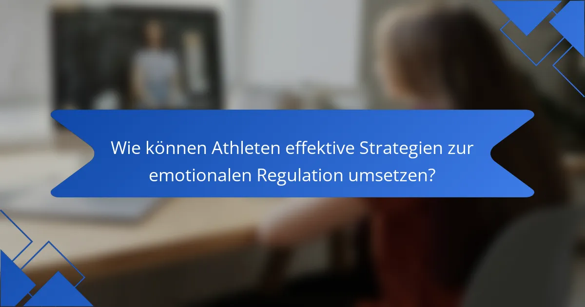 Wie können Athleten effektive Strategien zur emotionalen Regulation umsetzen?