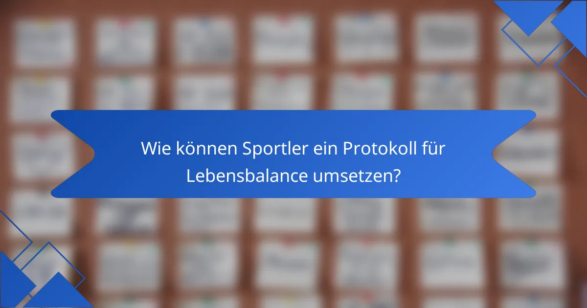 Wie können Sportler ein Protokoll für Lebensbalance umsetzen?